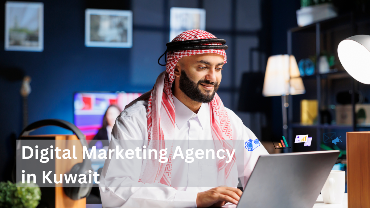 How to Choose the Best Digital Marketing Agency in Kuwait: A Step-by-Step Guide