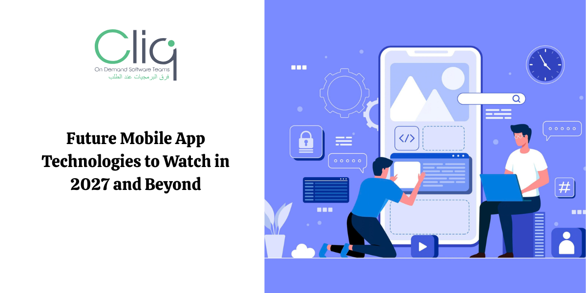 The Future of Mobile Apps: Key Technologies to Watch in 2027 and Beyond