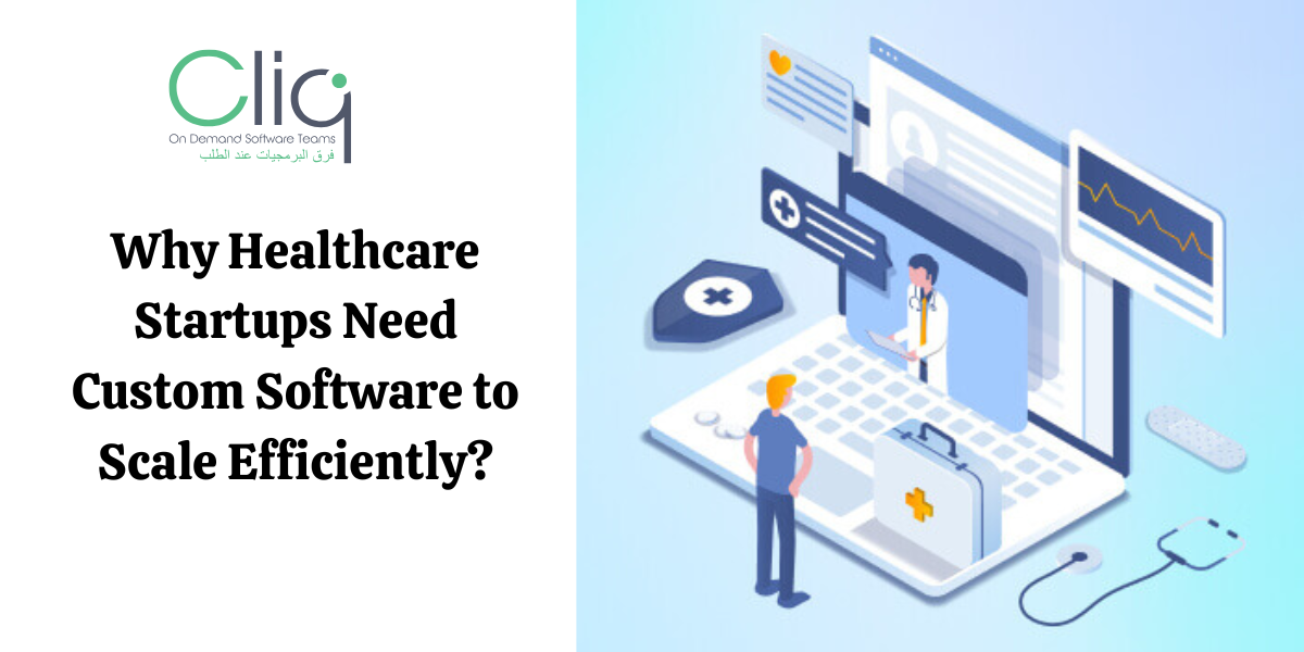 Why Do Healthcare Startups Need a Custom Software Company to Scale Efficiently?