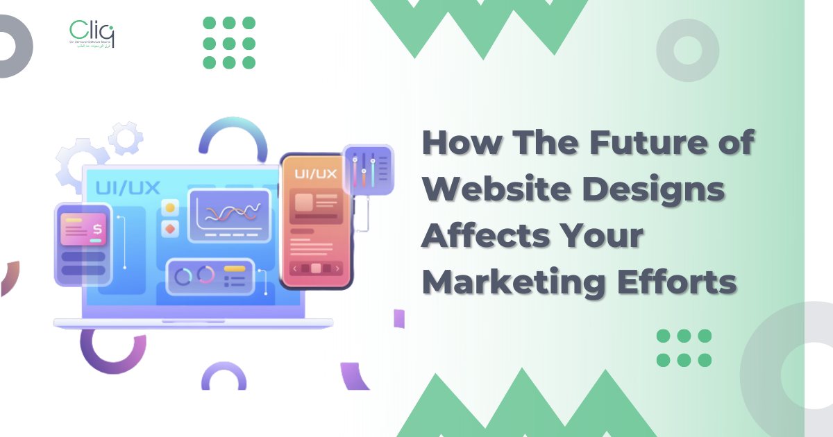 How The Future of Website Designs Affects Your Marketing Efforts