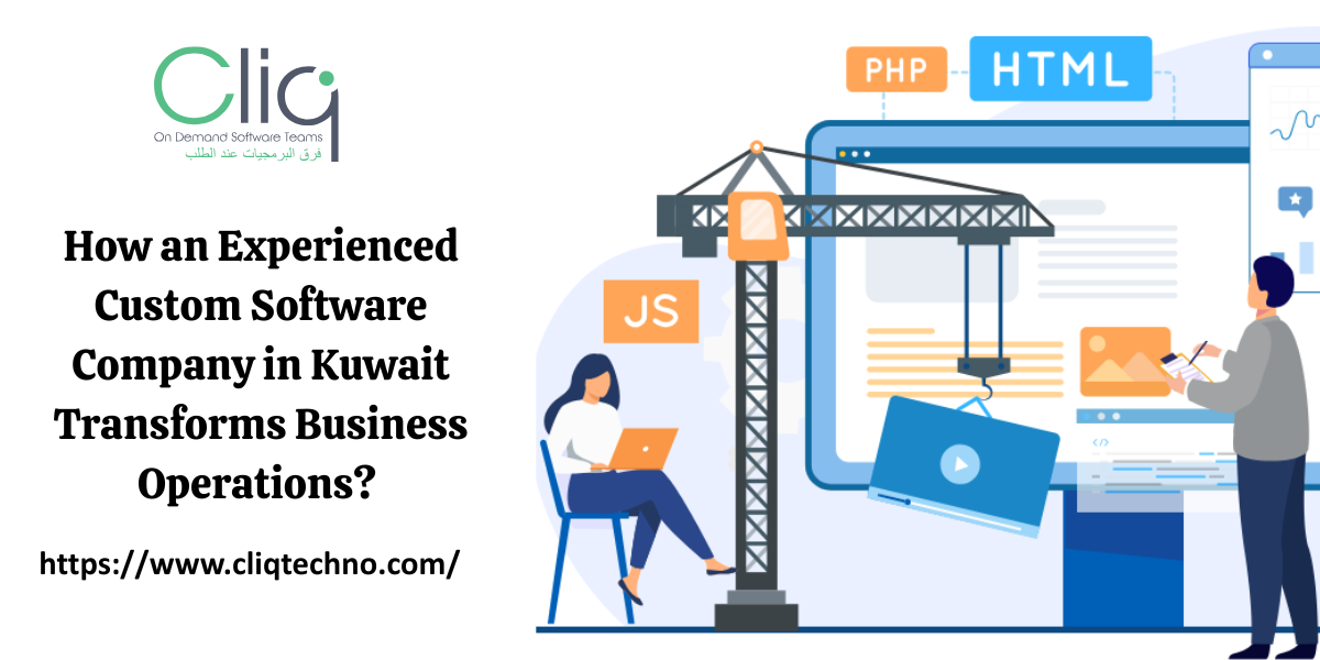 How an Experienced Custom Software Company in Kuwait Transforms Business Operations?