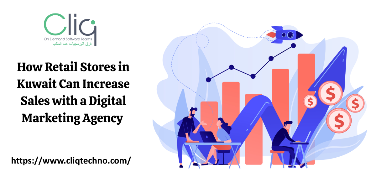 How Retail Stores in Kuwait Can Increase Sales with a Digital Marketing Agency